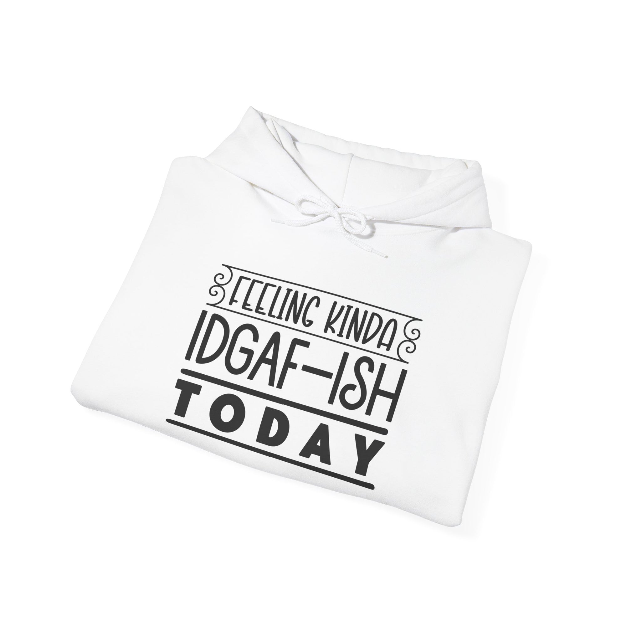 Feeling Kinda IDGAF Hoodie - Unisex Heavy Blend Sweatshirt