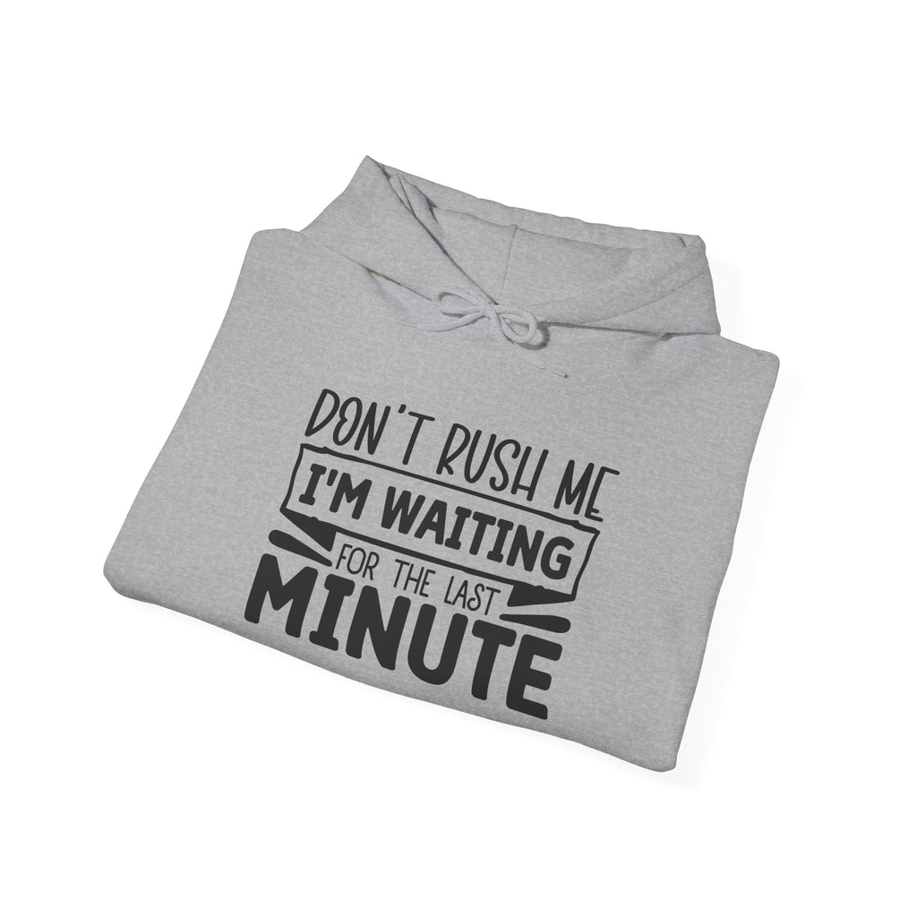 Don't Rush Me Hoodie - Unisex Heavy Blend Sweatshirt