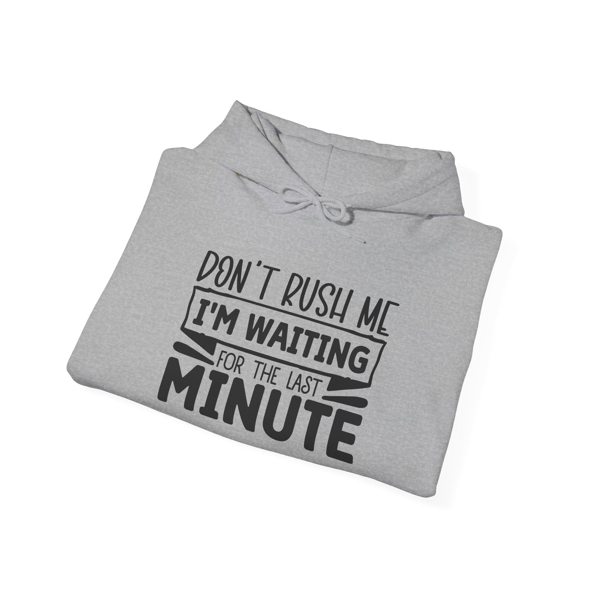 Don't Rush Me Hoodie - Unisex Heavy Blend Sweatshirt