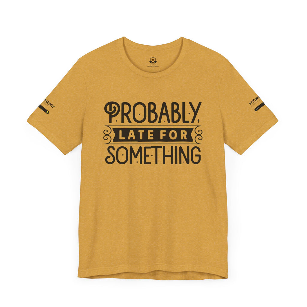 Unisex Jersey Tee with 'Probably Late for Something' Quote - Perfect for Everyday Wear